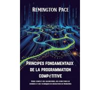 Principes fondamentaux de la programmation compétitive: Guide complet des algorithmes, des structures de données et des techniques de résolution de problèmes