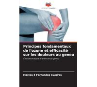 Principes fondamentaux de l'ozone et efficacité sur les douleurs au genou: Chondromalacie et arthrose du genou