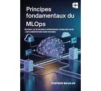 Principes fondamentaux du MLOps: Maîtrisez les opérations d'apprentissage automatique grâce à des démonstrations Azure pratiques