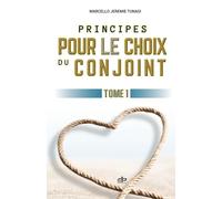 Principes pour le choix du conjoint: Tome 1