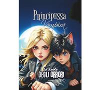 Principessa Vampira - Volume 1: Il primo volume della saga fantasy “Principessa Vampira - La scuola degli orrori”