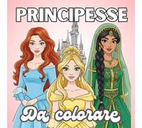 Principesse da Colorare: Libro da colorare per bambine dai 2 ai 9 anni con principesse, castelli e magia