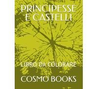 PRINCIPESSE E CASTELLI: LIBRO DA COLORARE