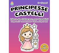 Principesse e Castelli - Libro da Colorare per Bambini 2-5 Anni: Formato 8,5x11 - 40 Disegni Facili - Contorni Spessi - Pagine a Singolo Lato (Retro Bianco)