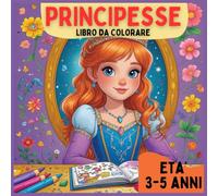 PRINCIPESSE: LIBRO DA COLORARE
