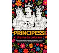 PRINCIPESSI, drama da colorare: Coloring book per adulti sensibili, complicati e con la corona