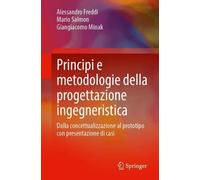 Principi e metodologie della progettazione ingegneristica: Dalla concettualizzazione al prototipo con presentazione di casi