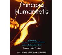 Principia Humanitatis: We Are Energy - Foundations of Humanity and Transformation: Volume 1: The Formation of Order