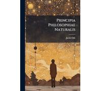 Principia Philosophiae Naturalis: In Usum Scholarum Privatarum Conscripta, Et Captui Studiosae Juventutis Accommodata, Volume 1...