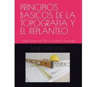PRINCIPIOS BASICOS DE LA TOPOGRAFIA Y EL REPLANTEO: Auxiliar Técnico de Obra y Auxiliar En Topografía
