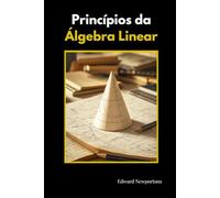 Princípios da Álgebra Linear - Diário de Estudos e Anotações: Um diário para escrever, resolver exercícios e acompanhar seu aprendizado