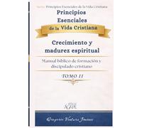 Principios Esenciales de la Vida Cristiana Tomo II: Crecimiento y madurez espiritual