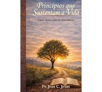 Princípios que Sustentam a Vida: Lições eternas para decisões diárias