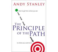 Principle of the Path: How to Get from Where You Are to Where You Want to Be