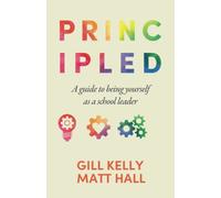 PRINCIPLED: A guide to being yourself as a school leader