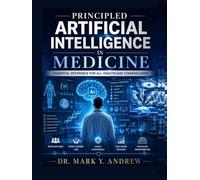 Principled Artificial Intelligence in Medicine: Essential reference for all healthcare stakeholders.