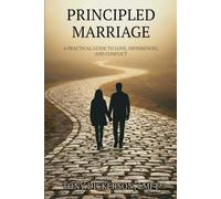 Principled Marriage: A Practical Guide to Love, Differences, and Conflict
