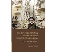 Principled Negotiation and Mediation in the International Arena: Talking With Evil
