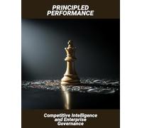 Principled Performance: Competitive Intelligence And Enterprise Governance