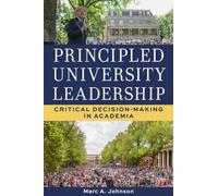 Principled University Leadership : Critical Decision-Making in Academia
