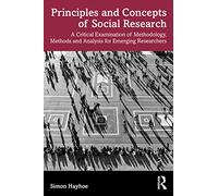 Principles and Concepts of Social Research: A Critical Examination of Methodology, Methods and Analysis for Emerging Researchers