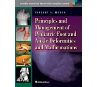 Principles and Management of Pediatric Foot and Ankle Deformities and Malformations: A Principles-Based, Practical Guide to Assessment and Management