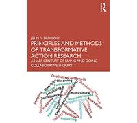 Principles and Methods of Transformative Action Research: A Half Century of Living and Doing Collaborative Inquiry