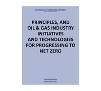 Principles, and Oil & Gas Industry Initiatives and Technologies for Progressing to Net Zero
