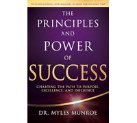 Principles and Power of Success, The: Charting the Path to Purpose, Excellence, and Influence