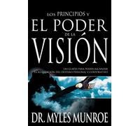 Principles And Power Of Vision (Spanish): Las Claves Para Poder Alcanzar La Realizacion del Destino Personal Y Corporativo (Spanish Language Edition, t