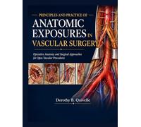 PRINCIPLES AND PRACTICE OF ANATOMIC EXPOSURES IN VASCULAR SURGERY: Operative Anatomy and Surgical Approaches for Open Vascular Procedures