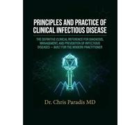 PRINCIPLES AND PRACTICE OF CLINICAL INFECTIOUS DISEASE: THE DEFINITIVE CLINICAL REFERENCE FOR DIAGNOSIS, MANAGEMENT, AND PREVENTION OF INFECTIOUS DISEASES BUILT FOR THE MODERN PRACTITIONER