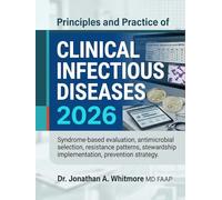 Principles and Practice of Clinical Infectious Diseases 2026: Syndrome-based evaluation, antimicrobial selection, resistance patterns, stewardship implementation, prevention strategy