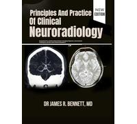 Principles And Practice Of Clinical Neuroradiology: Comprehensive, Evidence-Based Guide to Imaging Diagnosis, Interventional Techniques, and the Latest Clinical Guidelines