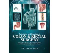 PRINCIPLES AND PRACTICE OF COLON & RECTAL SURGERY: Evidence-Based Diagnosis, Surgical Decision-Making, and Minimally Invasive Techniques for the Modern Colorectal Surgeon