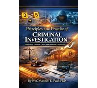 Principles and Practice of Criminal Investigation: Integrating Forensic, Cyber, and Financial Perspectives