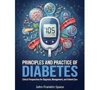 Principles and Practice of Diabetes: Clinical Perspectives for Diagnosis, Management, and Patient Care