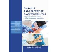 PRINCIPLES AND PRACTICE OF DIABETES MELLITUS: Integrating Metabolic Science, Clinical Management, and Holistic Patient Care.