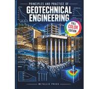 PRINCIPLES AND PRACTICE OF GEOTECHNICAL ENGINEERING: Full-Color Illustrated Textbook for the Civil PE Exam | Site Investigation, Soil Mechanics, Groundwater, Earth Structures, and Foundation Design