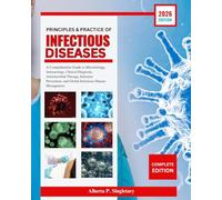 Principles and Practice of Infectious Diseases: A Comprehensive Guide to Microbiology, Immunology, Clinical Diagnosis, Antimicrobial Therapy, ... and Global Infectious Disease Management