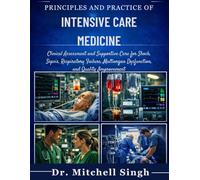 PRINCIPLES AND PRACTICE OF INTENSIVE CARE MEDICINE: Clinical Assessment and Supportive Care for Shock, Sepsis, Respiratory Failure, Multiorgan Dysfunction, and Quality Improvement
