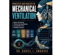 Principles and Practice of Mechanical Ventilation: Modes, Monitoring, Critical Care Applications, and Liberation from Ventilatory Support