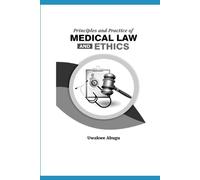 Principles and Practice of Medical Law and Ethics