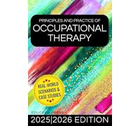 Principles and Practice of Occupational Therapy: A Comprehensive Guide to Client-Centered Evaluation, Planning, and Intervention Across All Settings