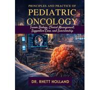 PRINCIPLES AND PRACTICE OF PEDIATRIC ONCOLOGY: Tumor Biology, Clinical Management, Supportive Care, and Survivorship