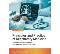 PRINCIPLES AND PRACTICE OF RESPIRATORY MEDICINE: Evidence-Based Diagnosis, Therapeutics, and Critical Care