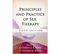 Principles and Practice of Sex Therapy, Sixth Edition: Sixth Edition (6th edition)