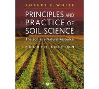 [(Principles and Practice of Soil Science: The Soil as a Natural Resource)] [ By (author) Robert E. White ] [October, 2005]