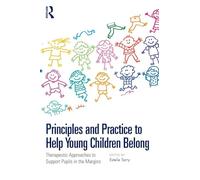 Principles & Practice to Help Young Children Belong – Therapeutic Approaches to Support Pupils