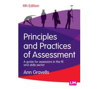 Principles and Practices of Assessment : A guide for assessors in the FE and skills sector